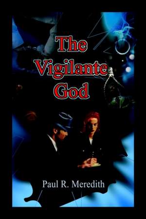 The Vigilante God de Paul R. Meredith