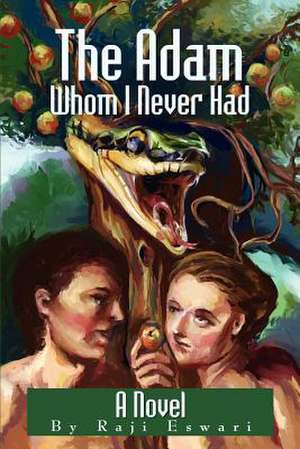 The Adam Whom I Never Had de Raji Eswari