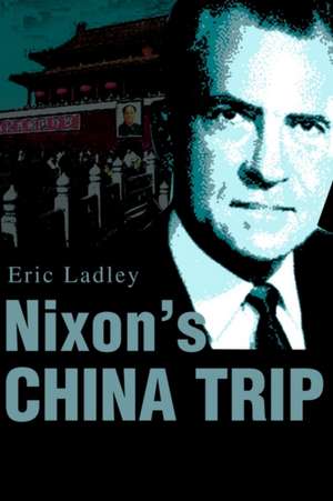 Nixon's China Trip de Eric J. Ladley