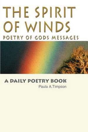 The Spirit of Winds Poetry of Gods Messages de Paula A. Timpson