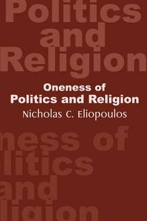 Oneness of Politics and Religion de Nicholas C. Eliopoulos