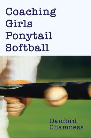 Coaching Girls Ponytail Softball de Danford Chamness