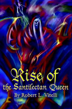 Rise of the Santilectan Queen de Robert L. Vitelli