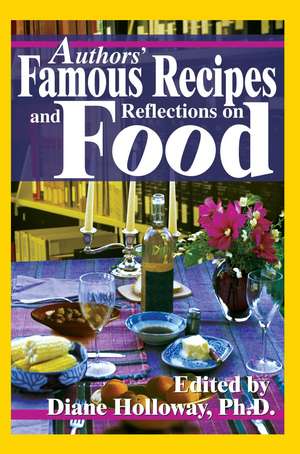 Authors' Famous Recipes and Reflections on Food de Diane E. Holloway