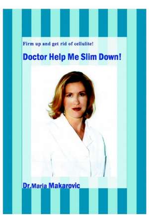 Doctor Help Me Slim Down! de Maria Makarovic