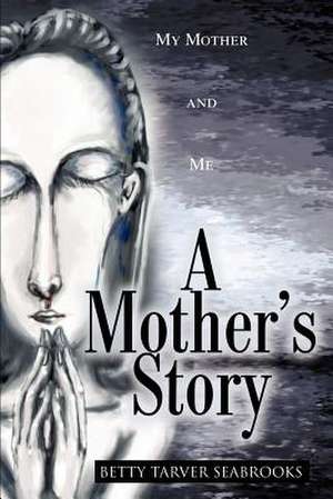 A Mother's Story de Betty Tarver Seabrooks