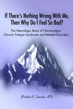 If There S Nothing Wrong with Me, Then Why Do I Feel So Bad? de Martin A. Duclos