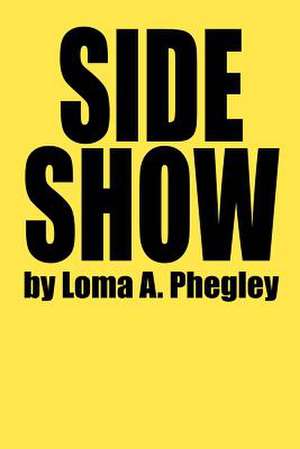 Side Show de Loma A. Phegley