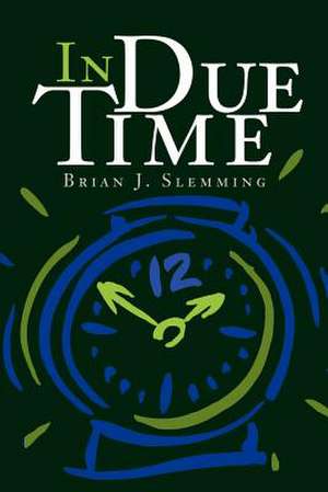 In Due Time de Brian J. Slemming