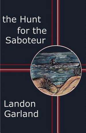 The Hunt for the Saboteur de Landon Garland