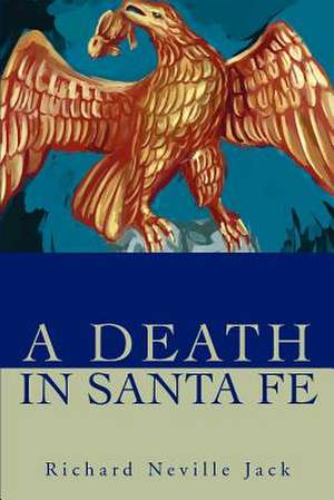 A Death in Santa Fe de Richard Neville Jack