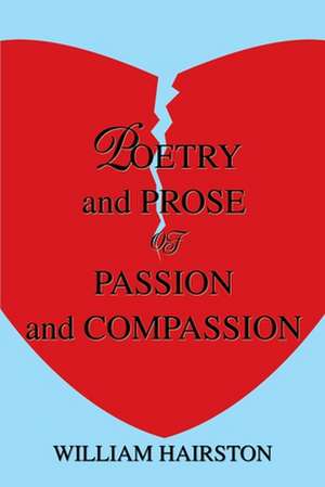 Poetry and Prose of Passion and Compassion de William Hairston