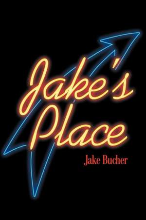 Jake's Place de Jake W. Bucher