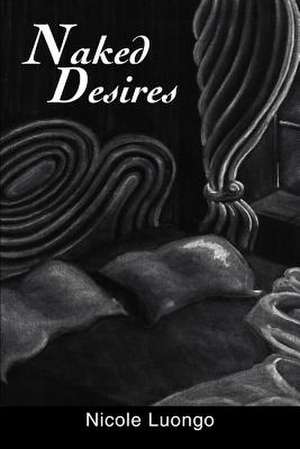 Naked Desires de Nicole Luongo