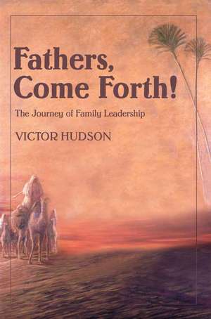 Fathers, Come Forth! de Victor L. Hudson