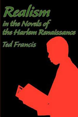 Realism in the Novels of the Harlem Renaissance de Theodore O. Francis