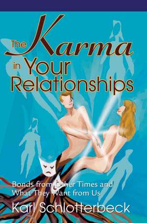 The Karma in Your Relationships de Karl R. Schlotterbeck