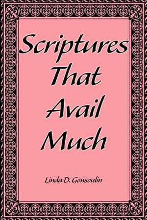 Scriptures That Avail Much de Linda D. Gonsoulin