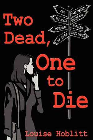 Two Dead, One to Die de Louise Hoblitt