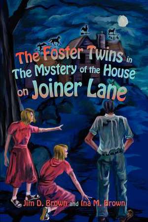 The Foster Twins in the Mystery of the House on Joiner Lane de Jim D. Brown