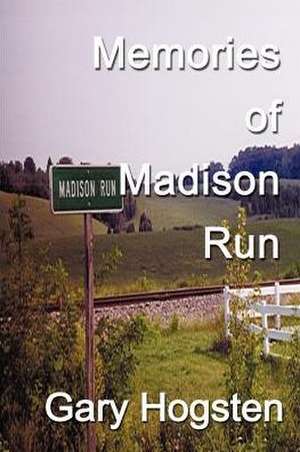 Memories of Madison Run de Gary Hogsten