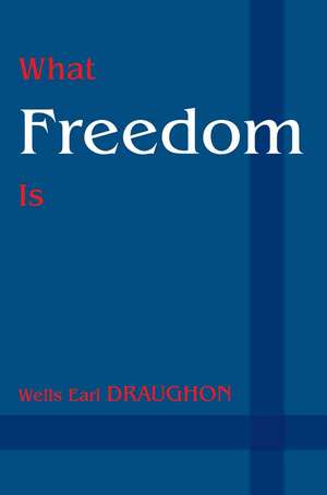 What Freedom Is de Wells Earl Draughon