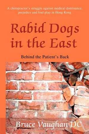 Rabid Dogs in the East de Bruce Sinclair Vaughan