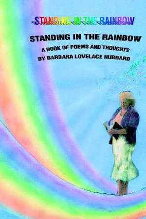 Standing in the Rainbow de Barbara L. Hubbard