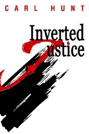 Inverted Justice de Carl Hunt