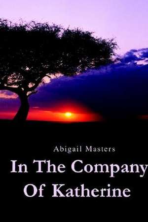 In the Company of Katherine de Abigail Masters