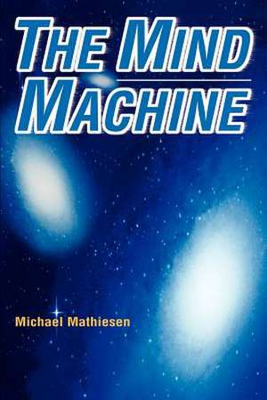 The Mind Machine de Michael Mathiesen