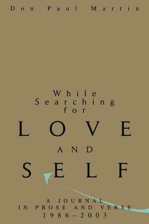 While Searching for Love and Self de Don Paul Martin