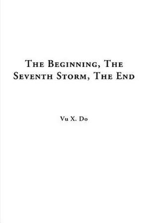 The Beginning, the Seventh Storm, the End de Vu X. Do