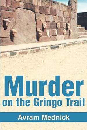 Murder on the Gringo Trail de Avram Mednick