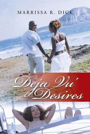 Deja Vu' Desires de Marrissa R. Dick