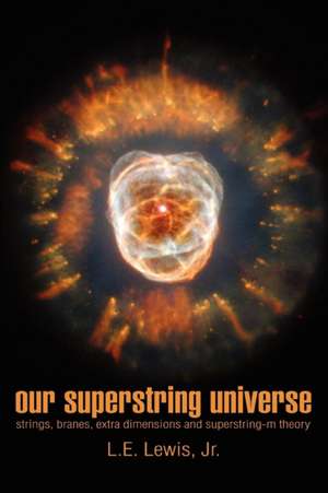 Our Superstring Universe de L. E. Jr. Lewis