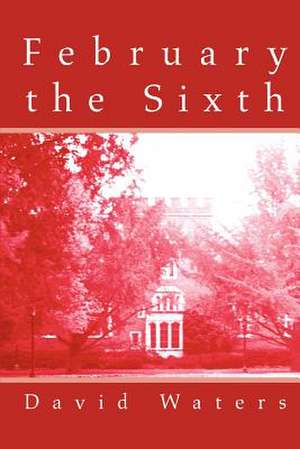 February the Sixth de David Waters