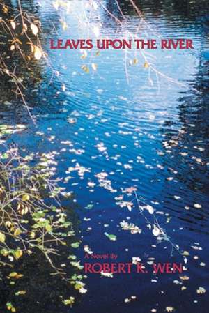 Leaves Upon the River de Robert K. Wen