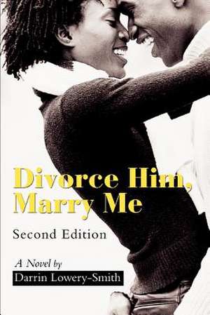 Divorce Him, Marry Me de Darrin Lowery-Smith