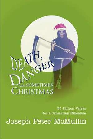 Death, Danger and Sometimes Christmas de Joseph Peter McMullin