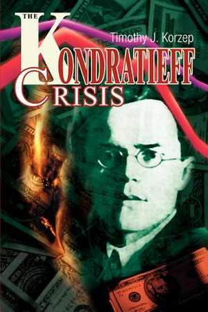 The Kondratieff Crisis de Timothy J. Korzep