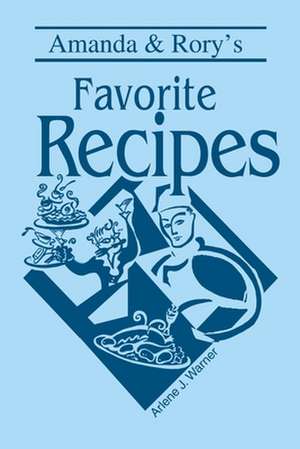 Amanda & Rory's Favorite Recipes de Arlene J. Warner