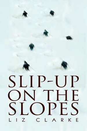 Slip-Up on the Slopes de Liz Clarke