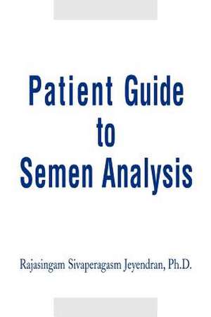 Patient Guide to Semen Analysis de Rajasingam S. Jeyendran