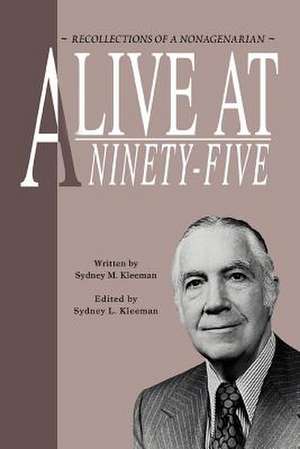 Alive at Ninety-Five de Sydney L. Kleeman