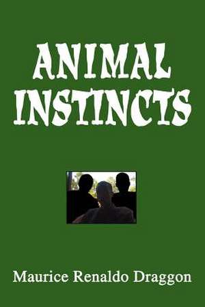 Animal Instincts de Maurice Renaldo Draggon