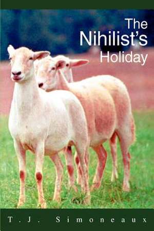 The Nihilist's Holiday de T. J. Simoneaux