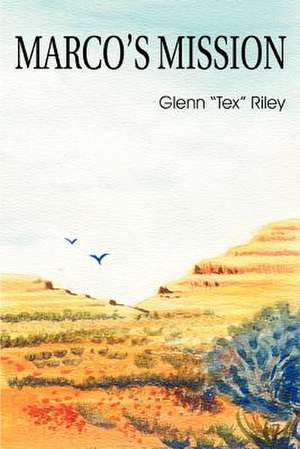 Marco's Mission de Glenn "Tex" Riley