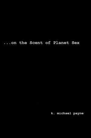 ...on the Scent of Planet Sex de K. Michael Payne