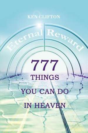 777 Things You Can Do in Heaven de Ken Clifton